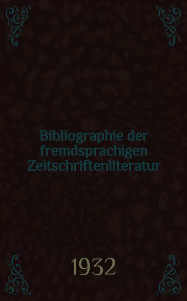 Bibliographie der fremdsprachigen Zeitschriftenliteratur : Alphabetisches hach Schlagworten in deutscher Sprache sachlich geordnetes Verzeichnis von Aufsätzen die in zumeist wissenschaftlichen Zeitungen nichtdeutscher Zunge erschienen sind. Bd.5 1930, Lfg.5