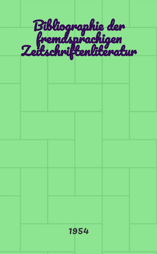 Bibliographie der fremdsprachigen Zeitschriftenliteratur : Alphabetisches hach Schlagworten in deutscher Sprache sachlich geordnetes Verzeichnis von Aufsätzen die in zumeist wissenschaftlichen Zeitungen nichtdeutscher Zunge erschienen sind. Bd.34 1951/1953, Lfg.11