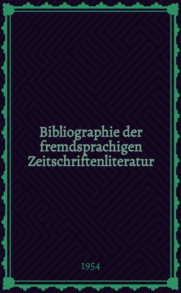 Bibliographie der fremdsprachigen Zeitschriftenliteratur : Alphabetisches hach Schlagworten in deutscher Sprache sachlich geordnetes Verzeichnis von Aufsätzen die in zumeist wissenschaftlichen Zeitungen nichtdeutscher Zunge erschienen sind. Bd.35 1952/1953, Lfg.7