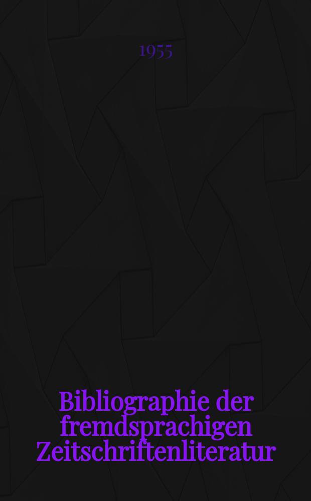 Bibliographie der fremdsprachigen Zeitschriftenliteratur : Alphabetisches hach Schlagworten in deutscher Sprache sachlich geordnetes Verzeichnis von Aufsätzen die in zumeist wissenschaftlichen Zeitungen nichtdeutscher Zunge erschienen sind. Bd.36 1953/1954, Lfg.11