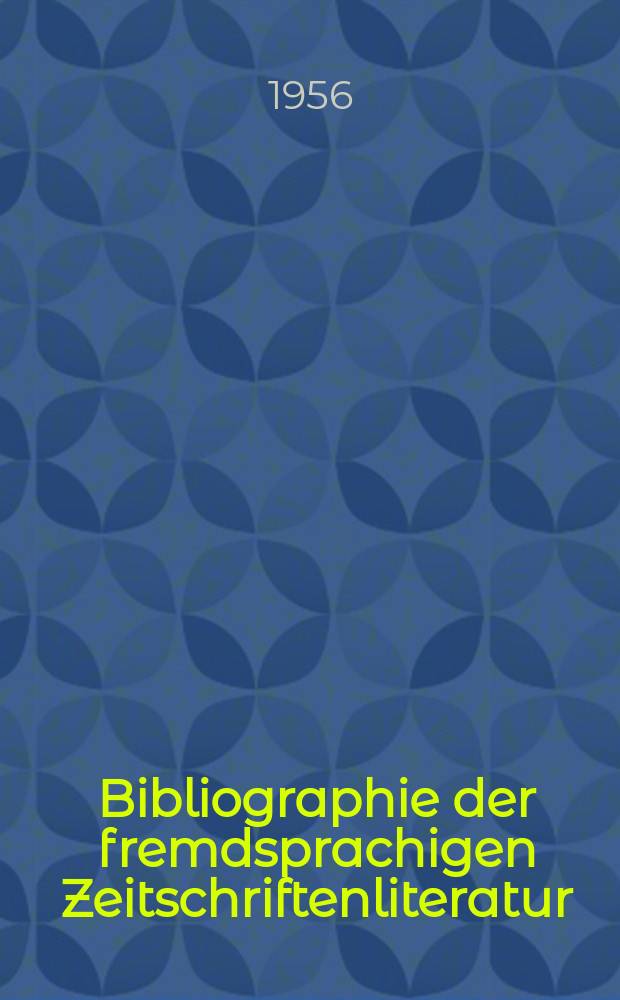 Bibliographie der fremdsprachigen Zeitschriftenliteratur : Alphabetisches hach Schlagworten in deutscher Sprache sachlich geordnetes Verzeichnis von Aufsätzen die in zumeist wissenschaftlichen Zeitungen nichtdeutscher Zunge erschienen sind. Bd.37 1953/1955, Lfg.14