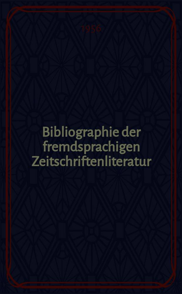 Bibliographie der fremdsprachigen Zeitschriftenliteratur : Alphabetisches hach Schlagworten in deutscher Sprache sachlich geordnetes Verzeichnis von Aufsätzen die in zumeist wissenschaftlichen Zeitungen nichtdeutscher Zunge erschienen sind. Bd.38 1954/1955, Lfg.15