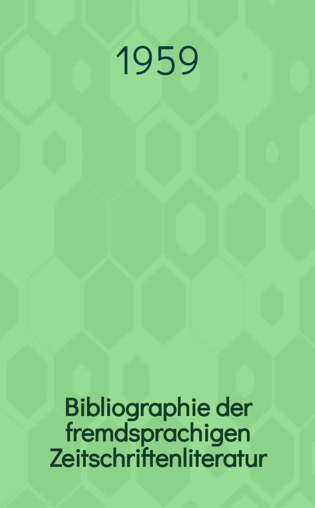 Bibliographie der fremdsprachigen Zeitschriftenliteratur : Alphabetisches hach Schlagworten in deutscher Sprache sachlich geordnetes Verzeichnis von Aufsätzen die in zumeist wissenschaftlichen Zeitungen nichtdeutscher Zunge erschienen sind. Bd.42 1956/1958, Lfg.14
