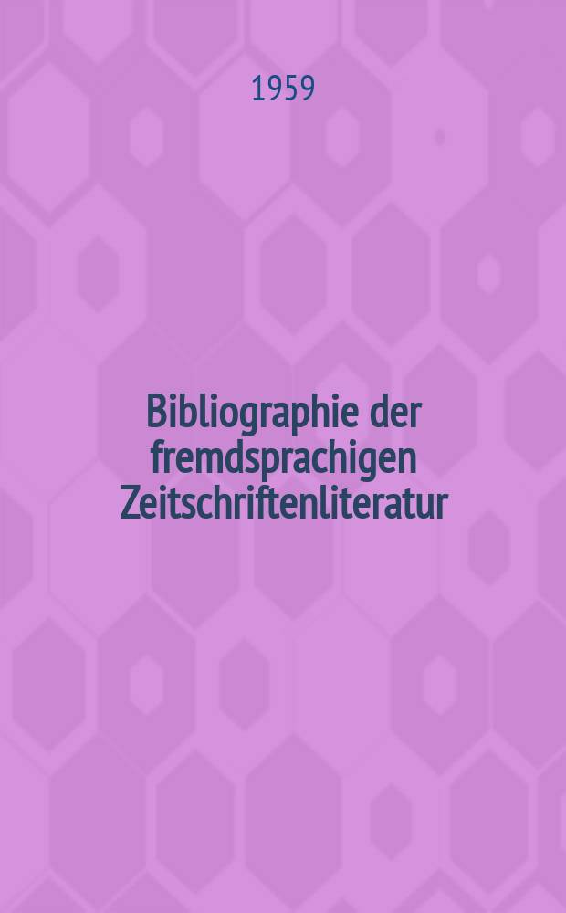 Bibliographie der fremdsprachigen Zeitschriftenliteratur : Alphabetisches hach Schlagworten in deutscher Sprache sachlich geordnetes Verzeichnis von Aufsätzen die in zumeist wissenschaftlichen Zeitungen nichtdeutscher Zunge erschienen sind. Bd.43 1957/1958, Lfg.2