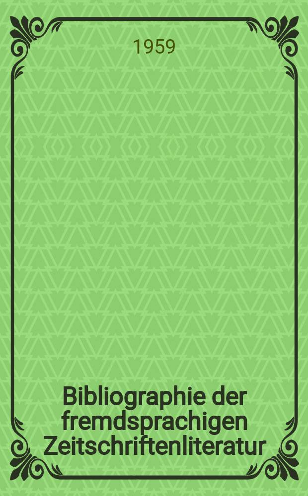 Bibliographie der fremdsprachigen Zeitschriftenliteratur : Alphabetisches hach Schlagworten in deutscher Sprache sachlich geordnetes Verzeichnis von Aufsätzen die in zumeist wissenschaftlichen Zeitungen nichtdeutscher Zunge erschienen sind. Bd.43 1957/1958, Lfg.14