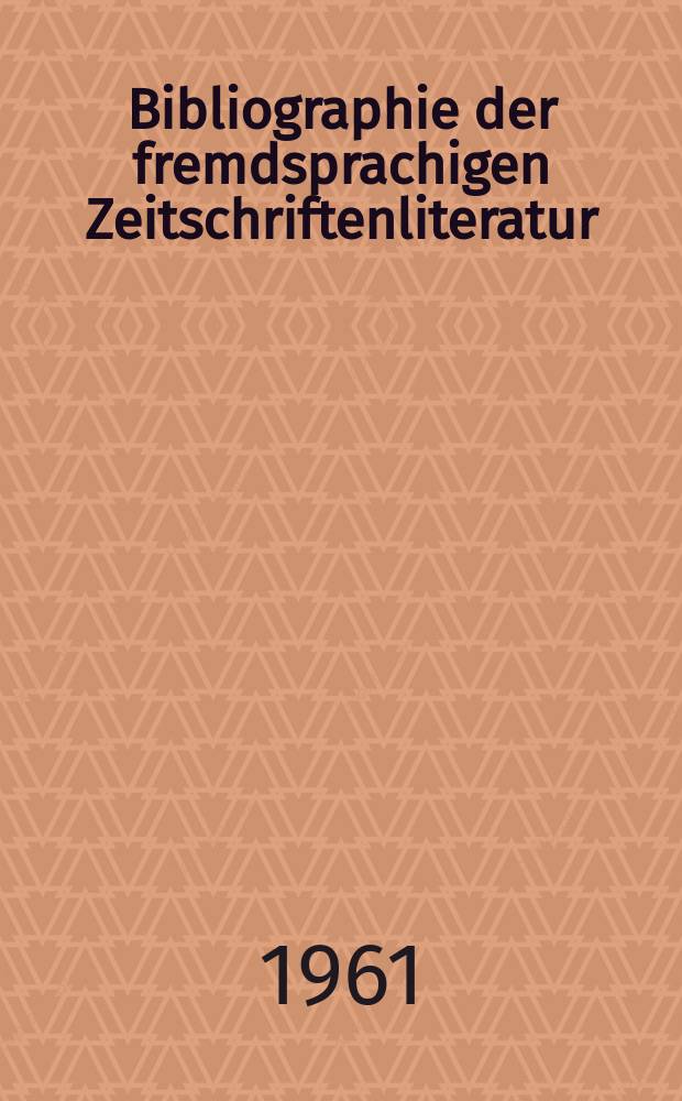 Bibliographie der fremdsprachigen Zeitschriftenliteratur : Alphabetisches hach Schlagworten in deutscher Sprache sachlich geordnetes Verzeichnis von Aufsätzen die in zumeist wissenschaftlichen Zeitungen nichtdeutscher Zunge erschienen sind. Bd.46 1958/1960, Lfg.12