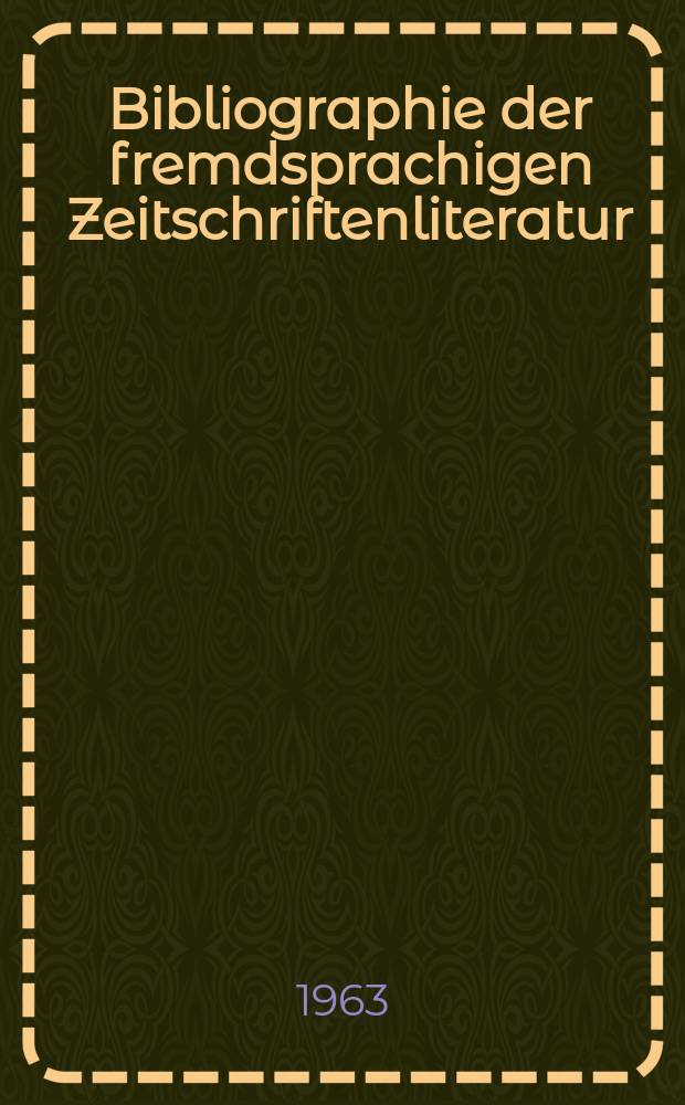 Bibliographie der fremdsprachigen Zeitschriftenliteratur : Alphabetisches hach Schlagworten in deutscher Sprache sachlich geordnetes Verzeichnis von Aufsätzen die in zumeist wissenschaftlichen Zeitungen nichtdeutscher Zunge erschienen sind. Bd.49 1960/1962, Lfg.15