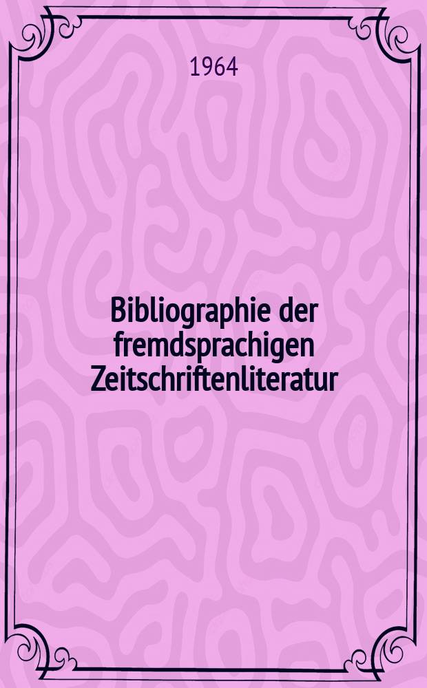 Bibliographie der fremdsprachigen Zeitschriftenliteratur : Alphabetisches hach Schlagworten in deutscher Sprache sachlich geordnetes Verzeichnis von Aufsätzen die in zumeist wissenschaftlichen Zeitungen nichtdeutscher Zunge erschienen sind. Bd.50 1961/1963, Lfg.10
