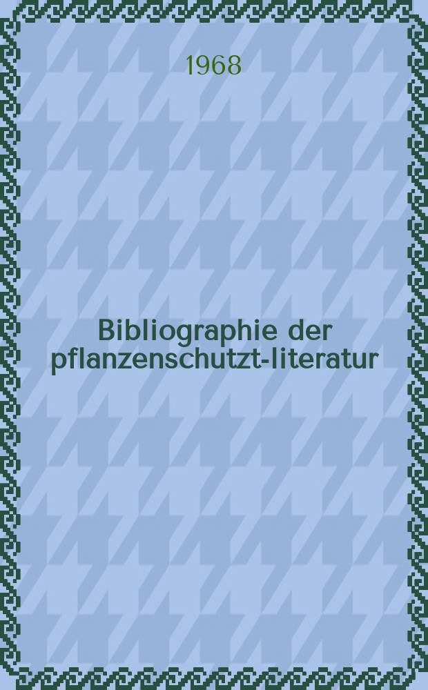 Bibliographie der pflanzenschutzt-literatur : Das jahr. Bd.3, H.3