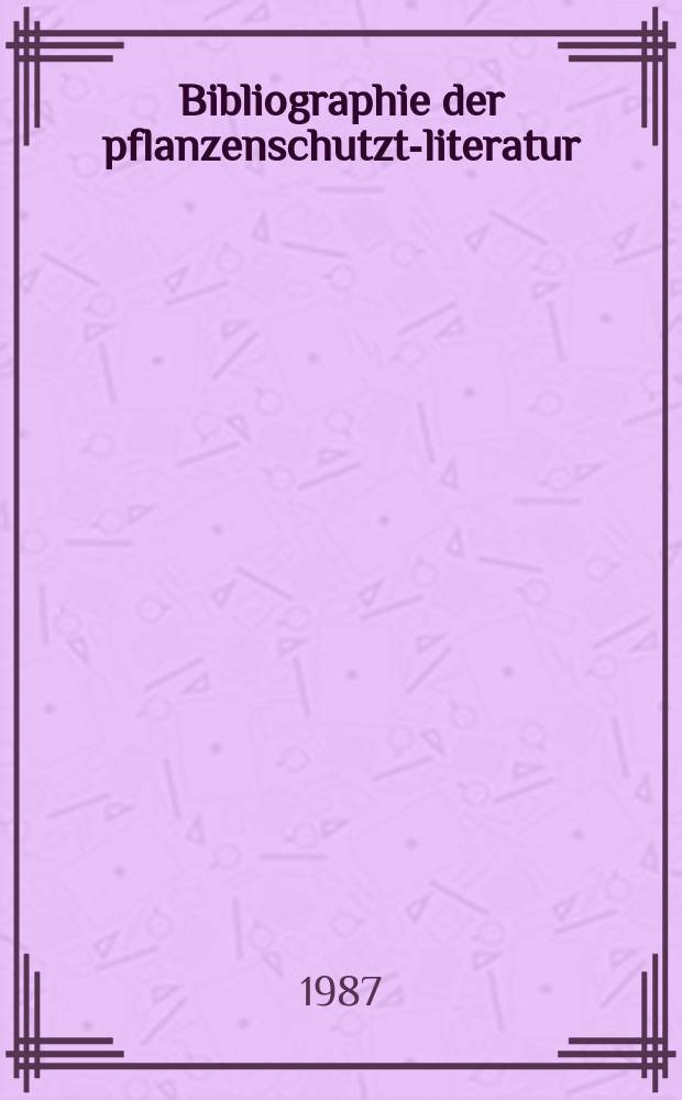 Bibliographie der pflanzenschutzt-literatur : Das jahr. Bd.23, H.1