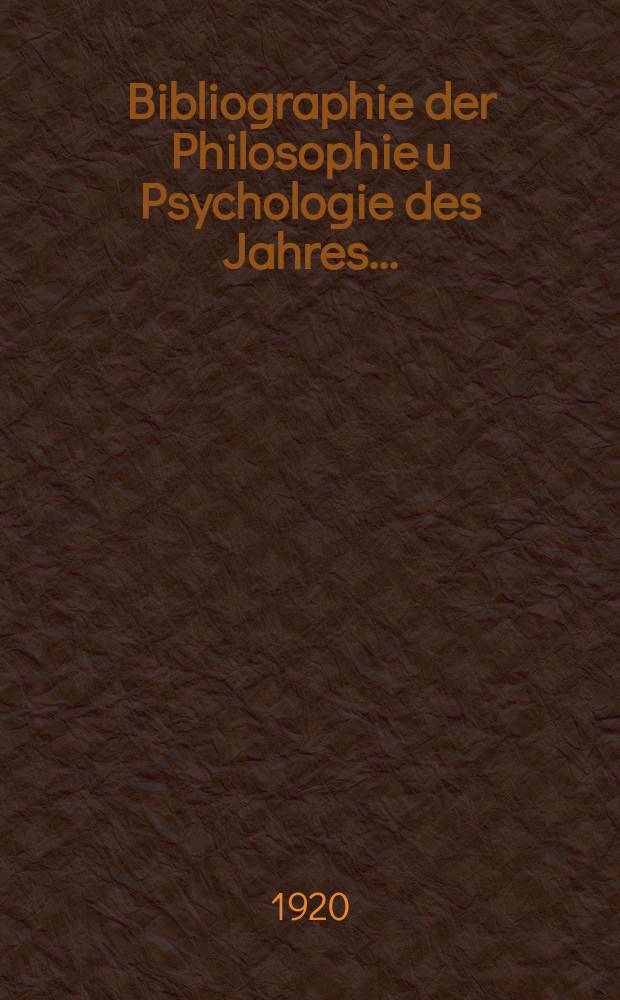 Bibliographie der Philosophie u Psychologie des Jahres...