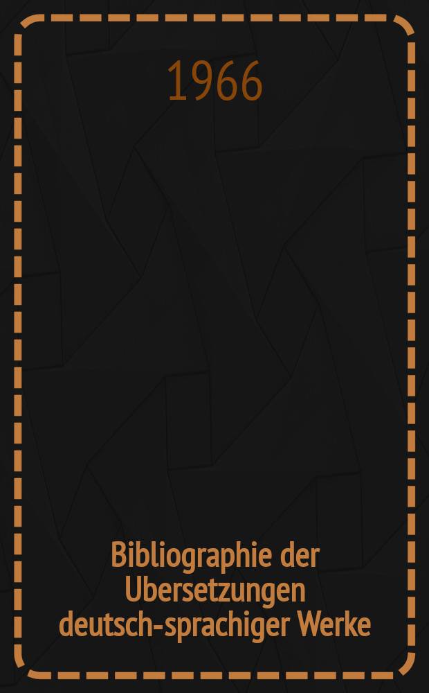 Bibliographie der Ubersetzungen deutsch-sprachiger Werke : Verzeichnis der in der Deutschen Bucherei eingegangenen Schriften