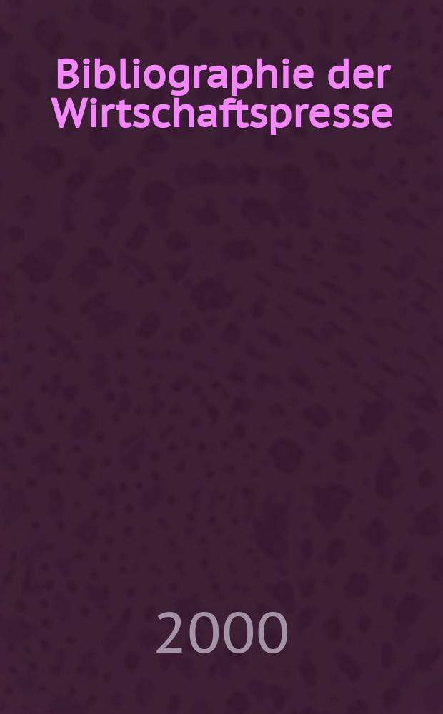 Bibliographie der Wirtschaftspresse : Dokumentation wirtschaftlicher und technischer Artikel der auslandischen Fachpresse. Zusgest aus den Eirgangen des Hamburgischen Welt-Wirtschafts-Archivs. 2000, H.2