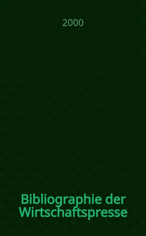 Bibliographie der Wirtschaftspresse : Dokumentation wirtschaftlicher und technischer Artikel der auslandischen Fachpresse. Zusgest aus den Eirgangen des Hamburgischen Welt-Wirtschafts-Archivs. 2000, H.6