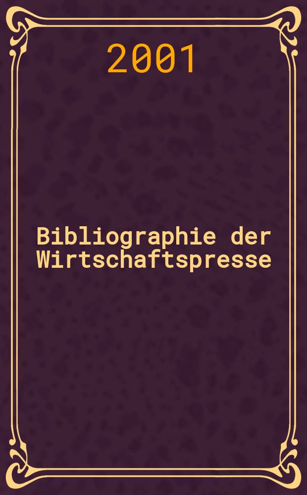 Bibliographie der Wirtschaftspresse : Dokumentation wirtschaftlicher und technischer Artikel der auslandischen Fachpresse. Zusgest aus den Eirgangen des Hamburgischen Welt-Wirtschafts-Archivs. 2001, H.1