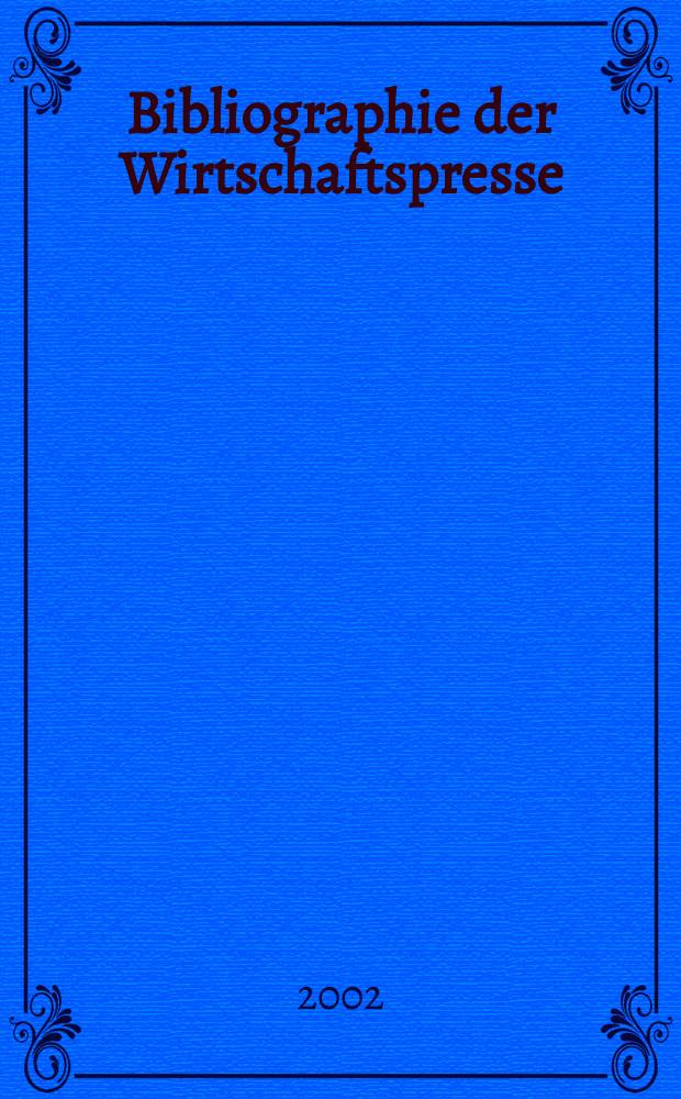 Bibliographie der Wirtschaftspresse : Dokumentation wirtschaftlicher und technischer Artikel der auslandischen Fachpresse. Zusgest aus den Eirgangen des Hamburgischen Welt-Wirtschafts-Archivs. 2002, H.8