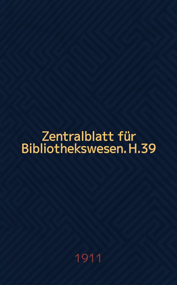 Zentralblatt für Bibliothekswesen. H.39