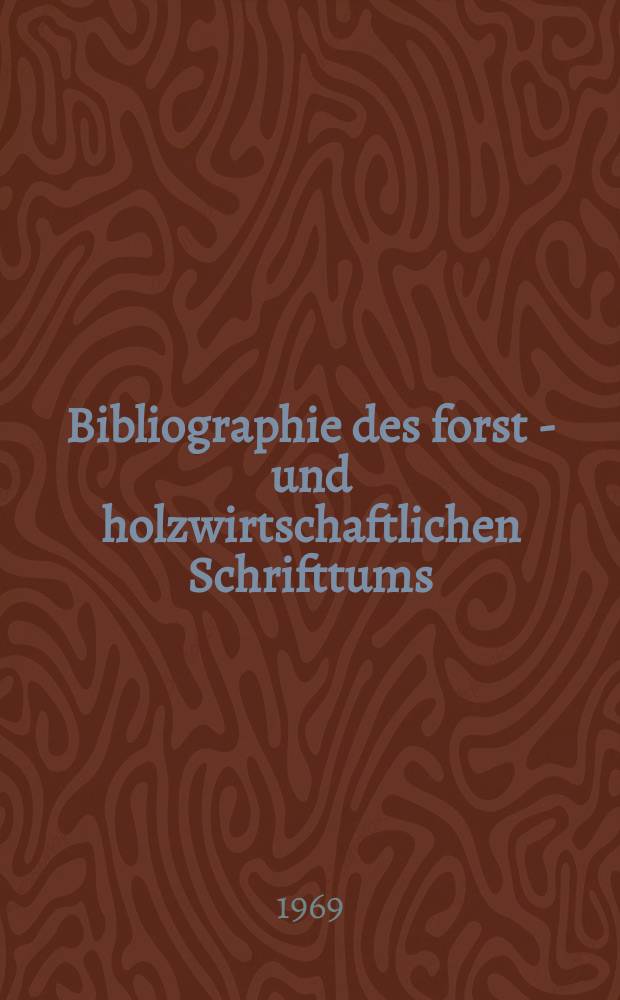 Bibliographie des forst - und holzwirtschaftlichen Schrifttums : Hrsg. von der Bundesforschungsanstalt für Forst-und Holzwirtschaft. Jg.14 1969, №2, T.2 : Sachregister Länderregister, Autorenregister