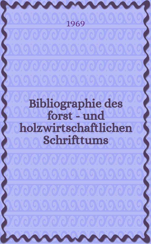Bibliographie des forst - und holzwirtschaftlichen Schrifttums : Hrsg. von der Bundesforschungsanstalt für Forst-und Holzwirtschaft. Jg.14 1969, №3, T.2 : Sachregister Länderregister, Autorenregister