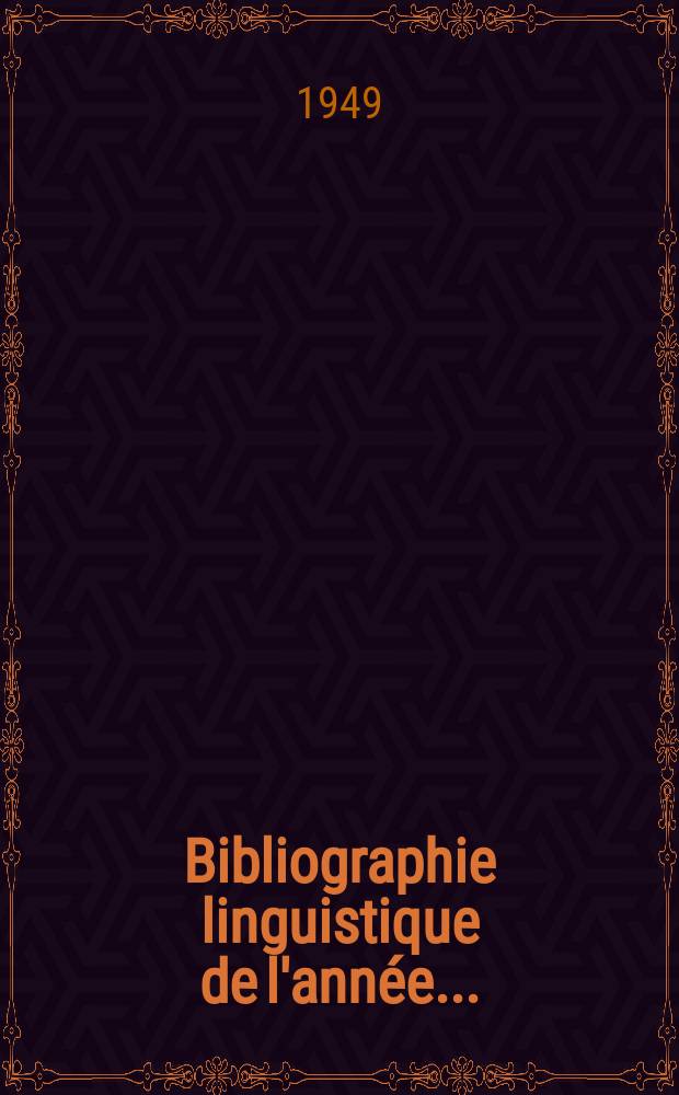 Bibliographie linguistique de l'année.. : Publiée par le Comité international permanent de linguistes avec une subvention de l'Organisation des nations unies pour l'éducation la science et la culture. Vol.1 : 1939-1947