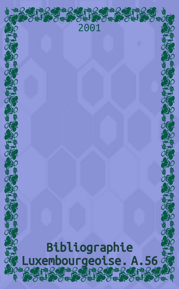 Bibliographie Luxembourgeoise. A.56 : 2000 et complément des années précédents