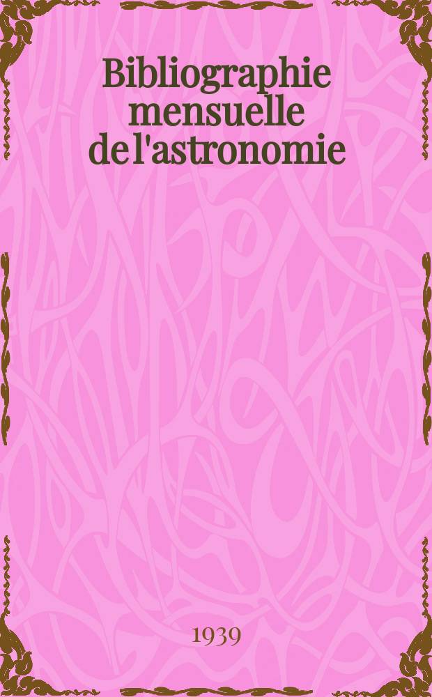 Bibliographie mensuelle de l'astronomie : Publication subventionnée par la Confédération des sociétés scientifiques et par l'Union astronomique internationale