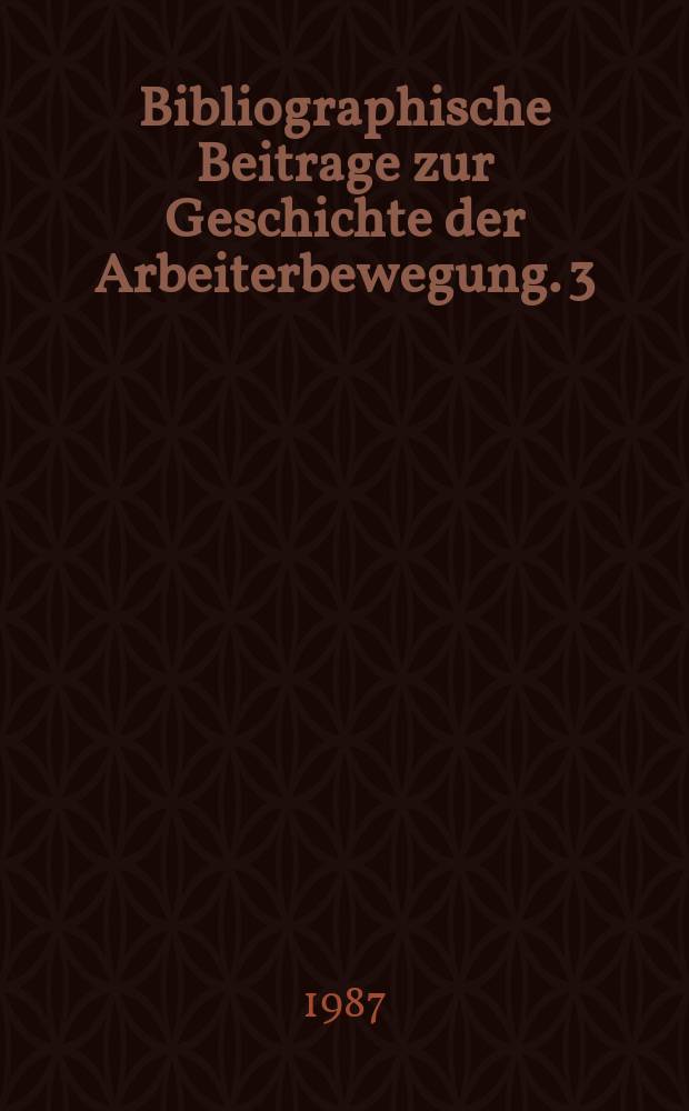 Bibliographische Beitrage zur Geschichte der Arbeiterbewegung. 3 : Ver&ouml;ffentlichungen der Roten Gewerkschaftsinternationale in Deutschland 1920-1933
