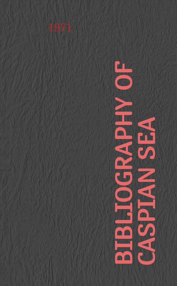 Bibliography of Caspian sea : Biology : Publ. by Iranian documentation centre Inst. for research and planning in science and education