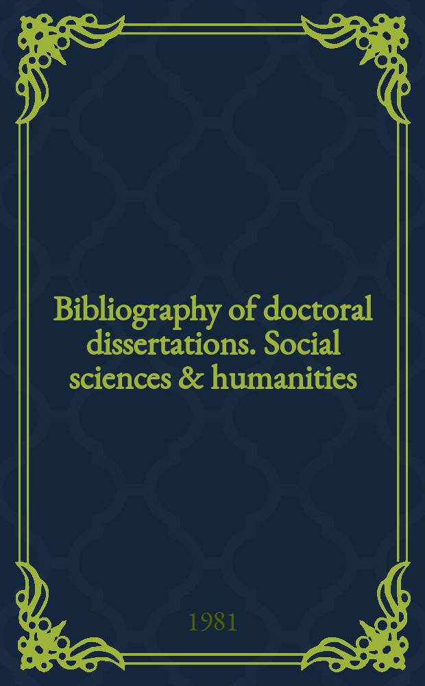 Bibliography of doctoral dissertations. Social sciences & humanities