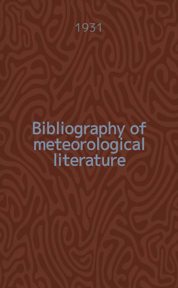 Bibliography of meteorological literature : Prep. by the r. Meteorological Society with the collab. of the meteorological office. Vol.2, №21 : Jan. to June 1931