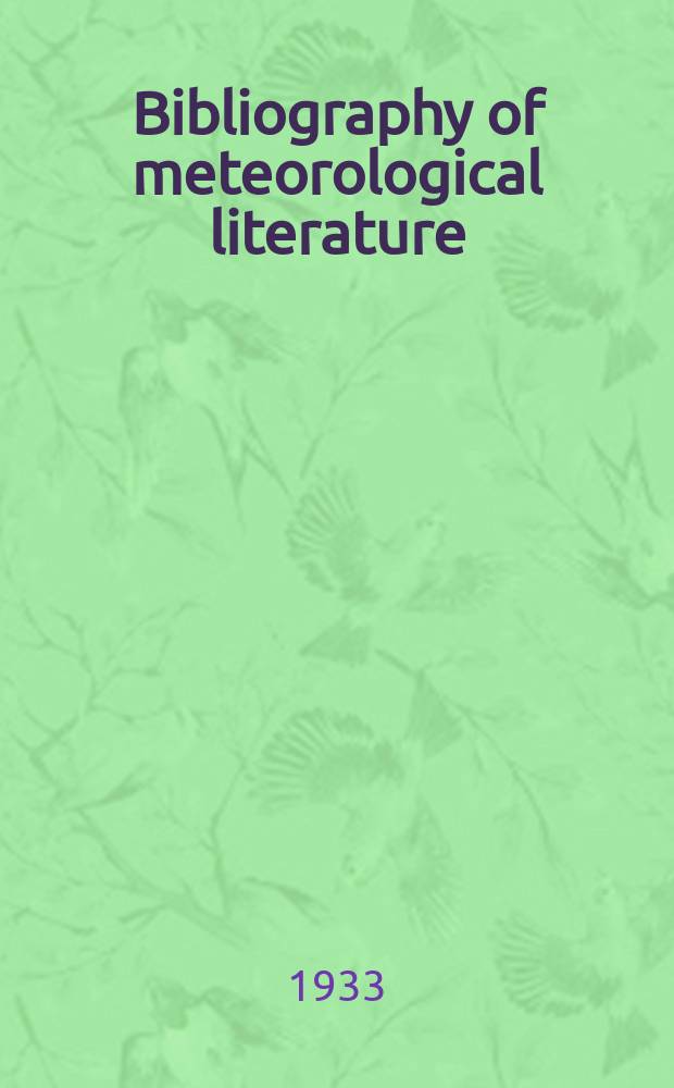 Bibliography of meteorological literature : Prep. by the r. Meteorological Society with the collab. of the meteorological office. Vol.3, №2 : July to Dec.1932