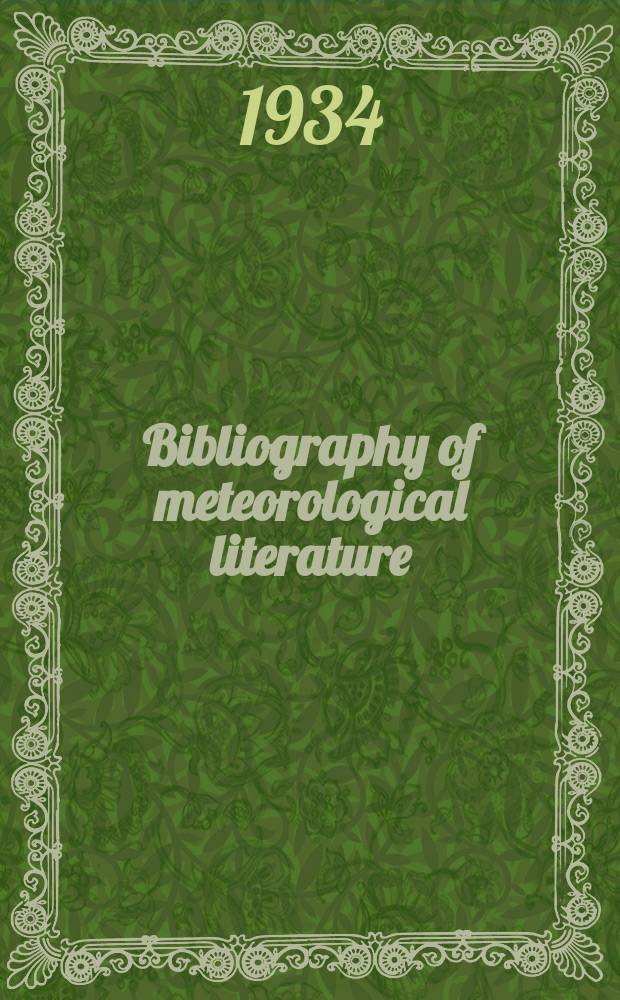 Bibliography of meteorological literature : Prep. by the r. Meteorological Society with the collab. of the meteorological office. Vol.3, №5 : Jan. to June 1934