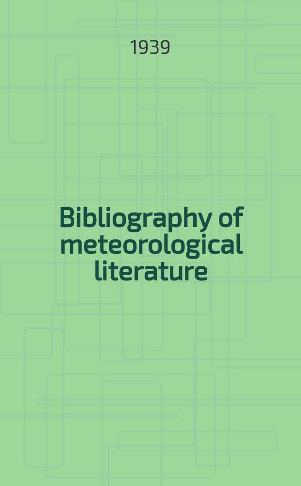 Bibliography of meteorological literature : Prep. by the r. Meteorological Society with the collab. of the meteorological office. Vol.4, №7 : Jan. to June 1939