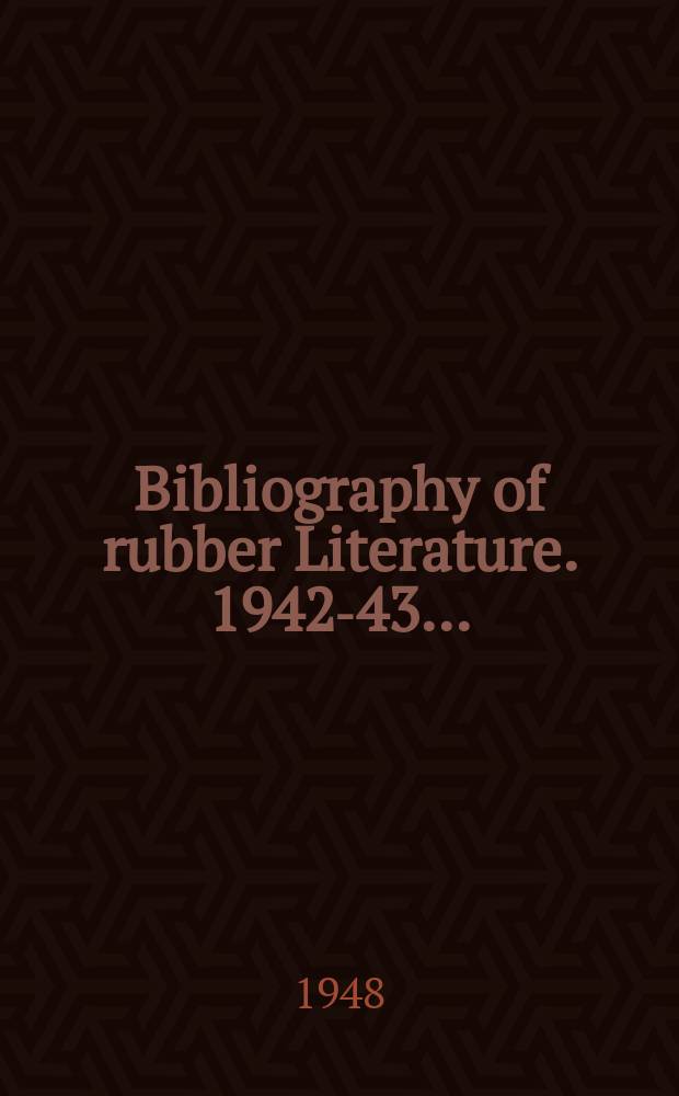 Bibliography of rubber Literature. 1942-43... : (Including patents)