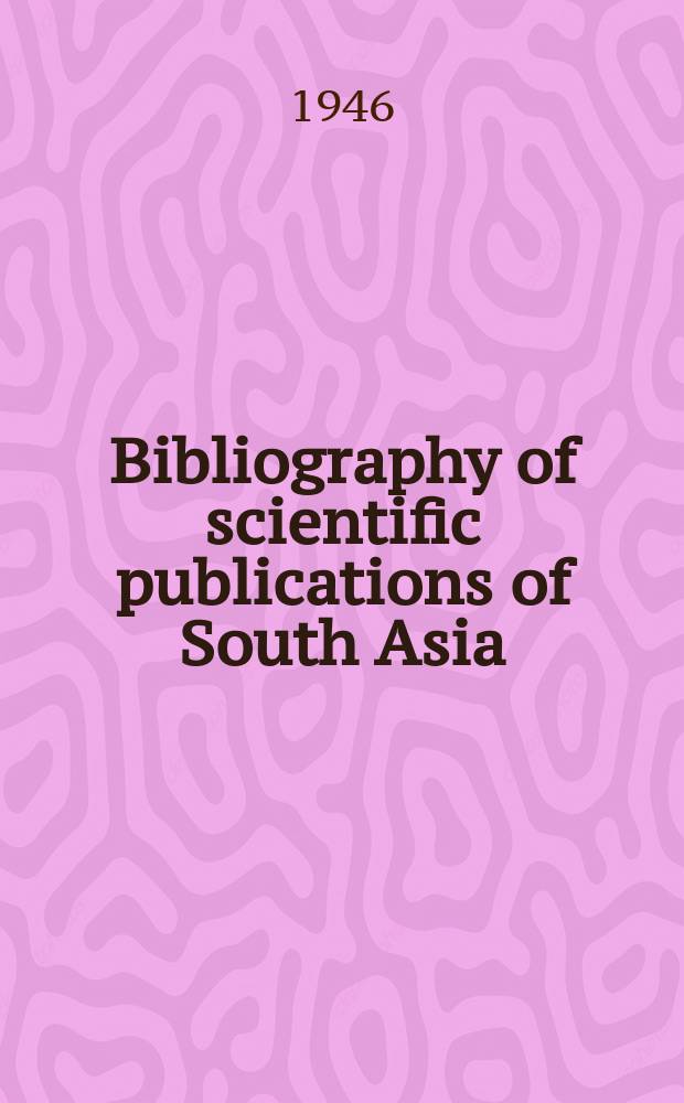 Bibliography of scientific publications of South Asia (India, Burma, Ceylon)