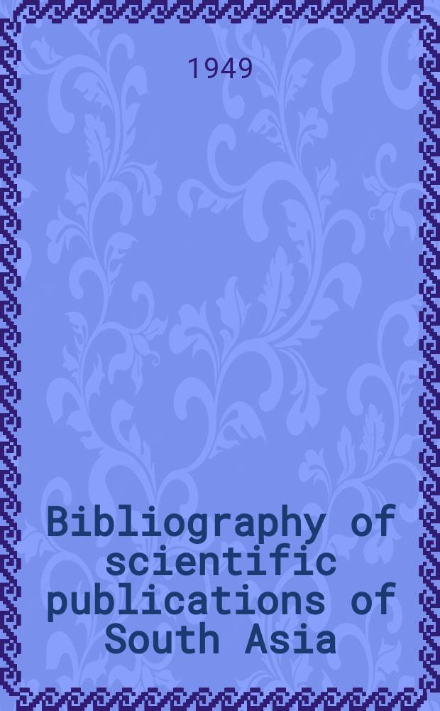 Bibliography of scientific publications of South Asia (India, Burma, Ceylon). №2 : July-Dec.