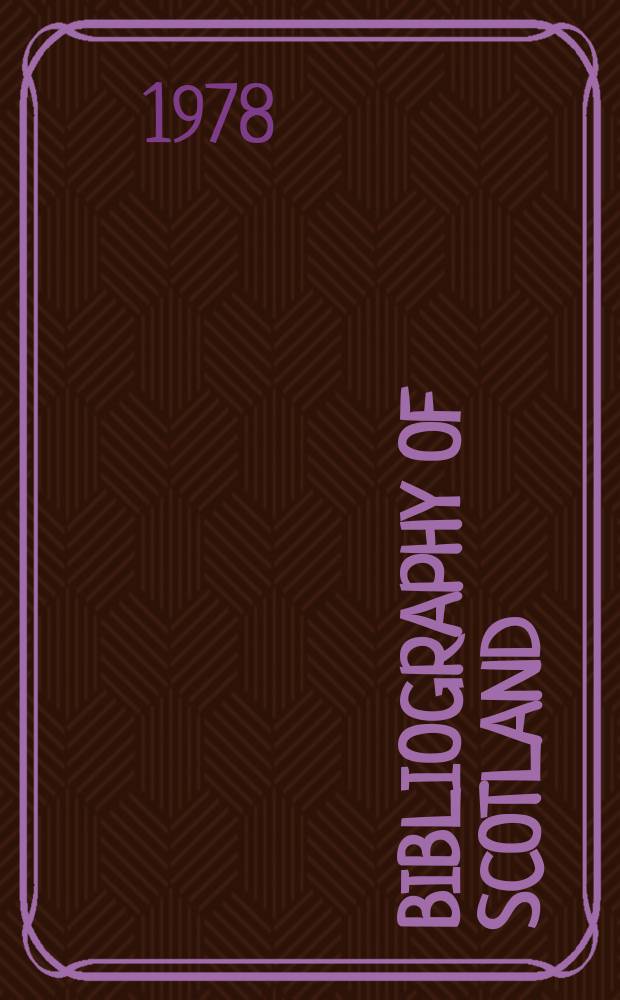 Bibliography of Scotland : A catalogue of books publ. in Scotland a. of books publ. elsewhere of Scottish relevance prep. from accessions received by the Nat. libr. of Scotland..