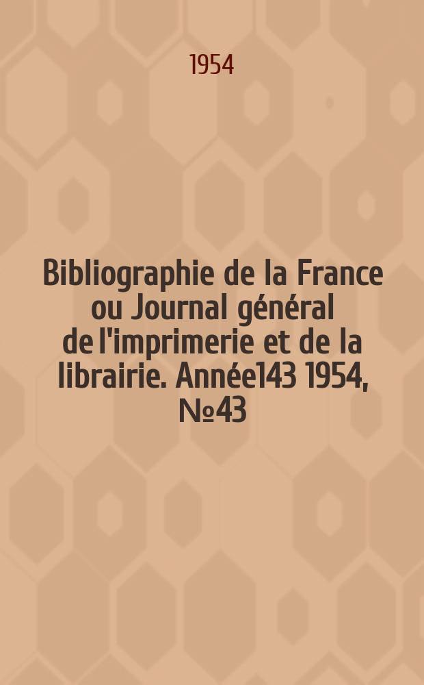 Bibliographie de la France ou Journal général de l'imprimerie et de la librairie. Année143 1954, №43