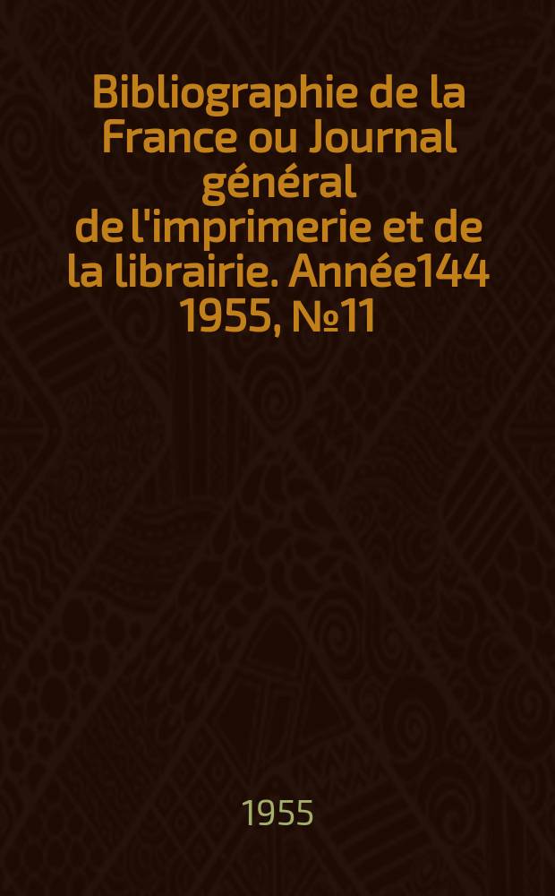 Bibliographie de la France ou Journal général de l'imprimerie et de la librairie. Année144 1955, №11