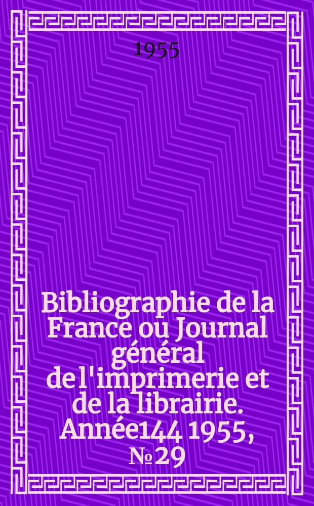 Bibliographie de la France ou Journal général de l'imprimerie et de la librairie. Année144 1955, №29