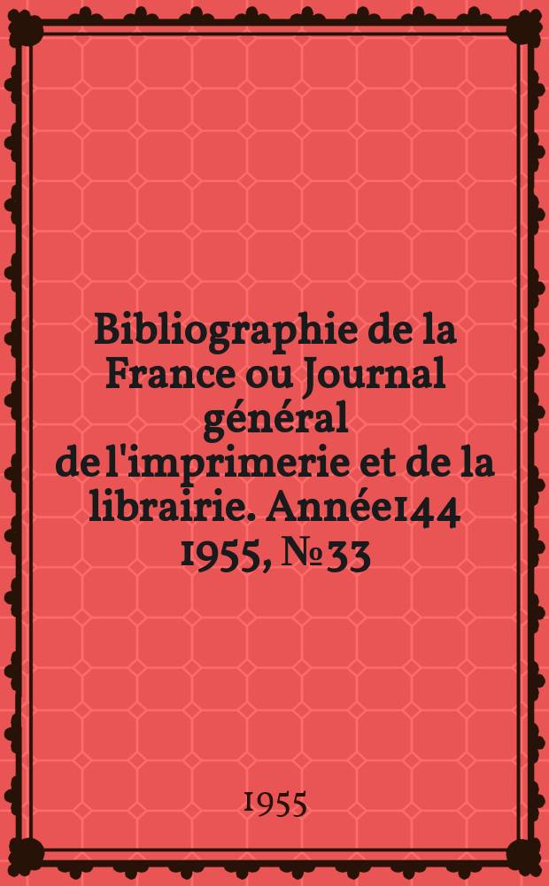 Bibliographie de la France ou Journal général de l'imprimerie et de la librairie. Année144 1955, №33