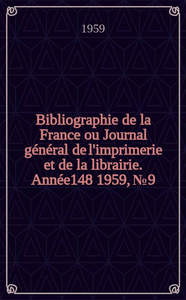 Bibliographie de la France ou Journal général de l'imprimerie et de la librairie. Année148 1959, №9