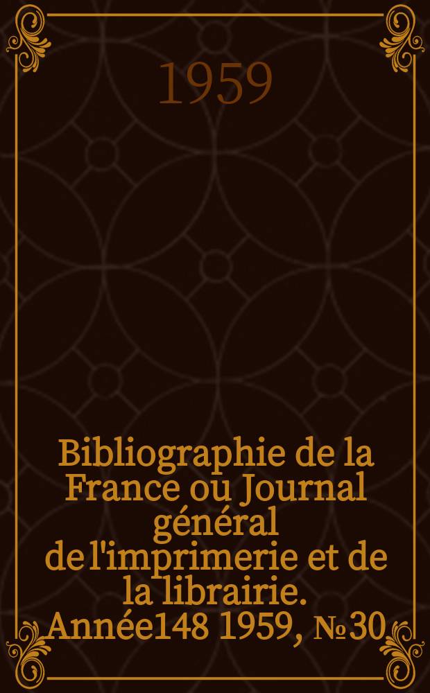 Bibliographie de la France ou Journal général de l'imprimerie et de la librairie. Année148 1959, №30