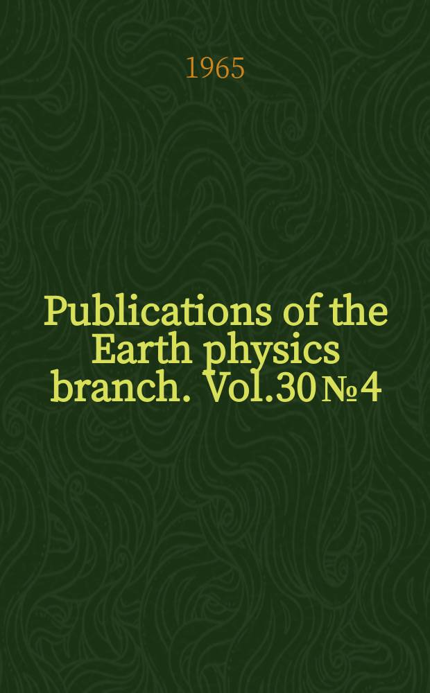 Publications of the Earth physics branch. Vol.30 №4 : Jan./Apr.