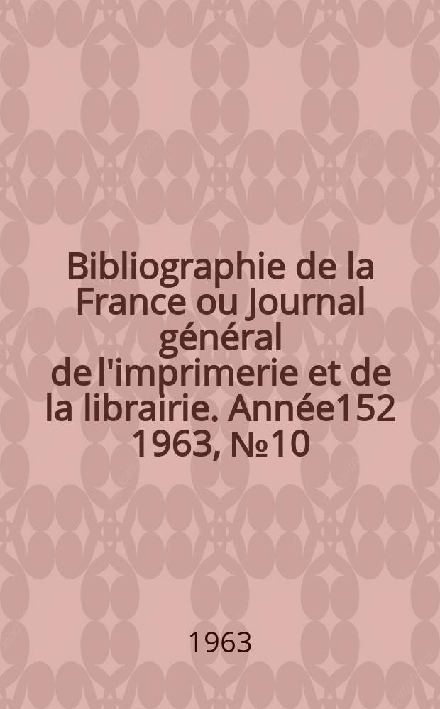 Bibliographie de la France ou Journal général de l'imprimerie et de la librairie. Année152 1963, №10