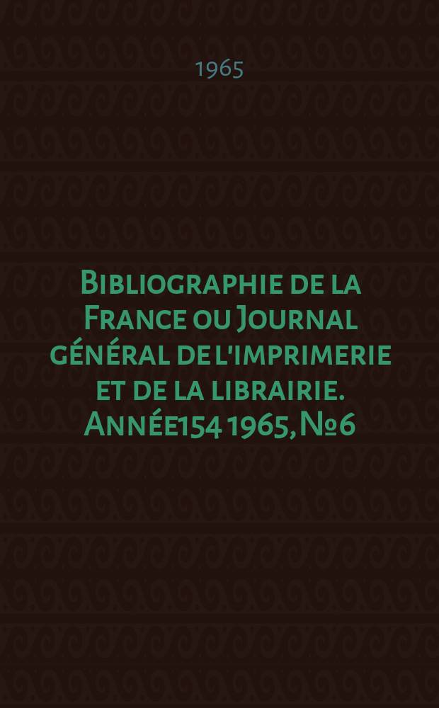 Bibliographie de la France ou Journal général de l'imprimerie et de la librairie. Année154 1965, №6