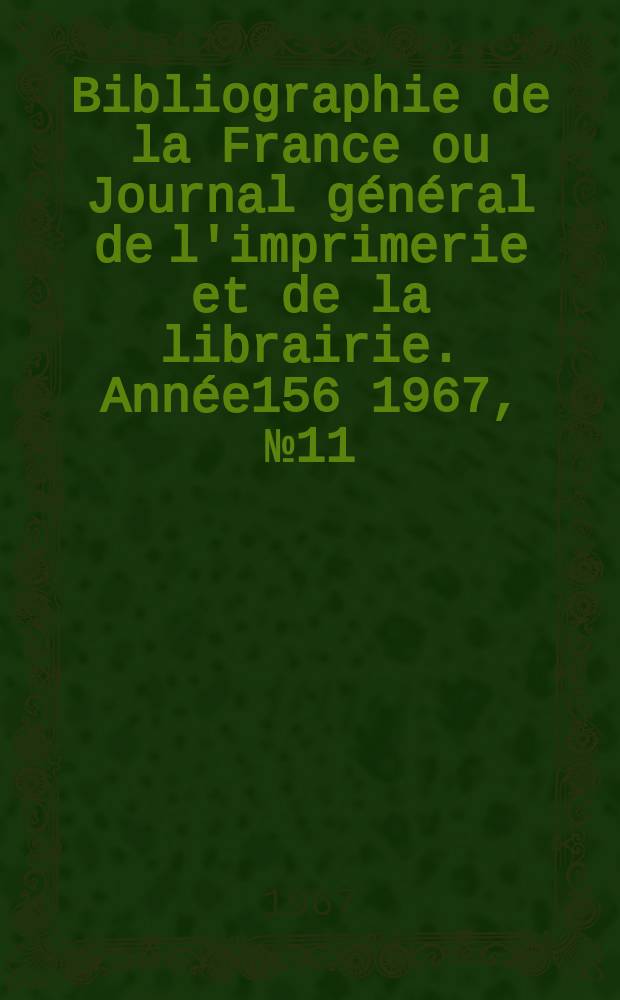 Bibliographie de la France ou Journal général de l'imprimerie et de la librairie. Année156 1967, №11