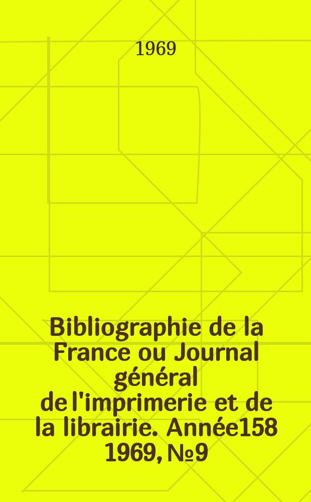 Bibliographie de la France ou Journal g&eacute;n&eacute;ral de l'imprimerie et de la librairie. Ann&eacute;e158 1969, №9