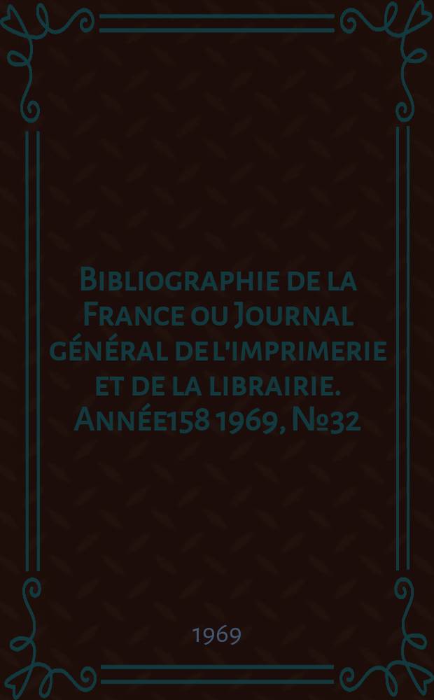 Bibliographie de la France ou Journal général de l'imprimerie et de la librairie. Année158 1969, №32