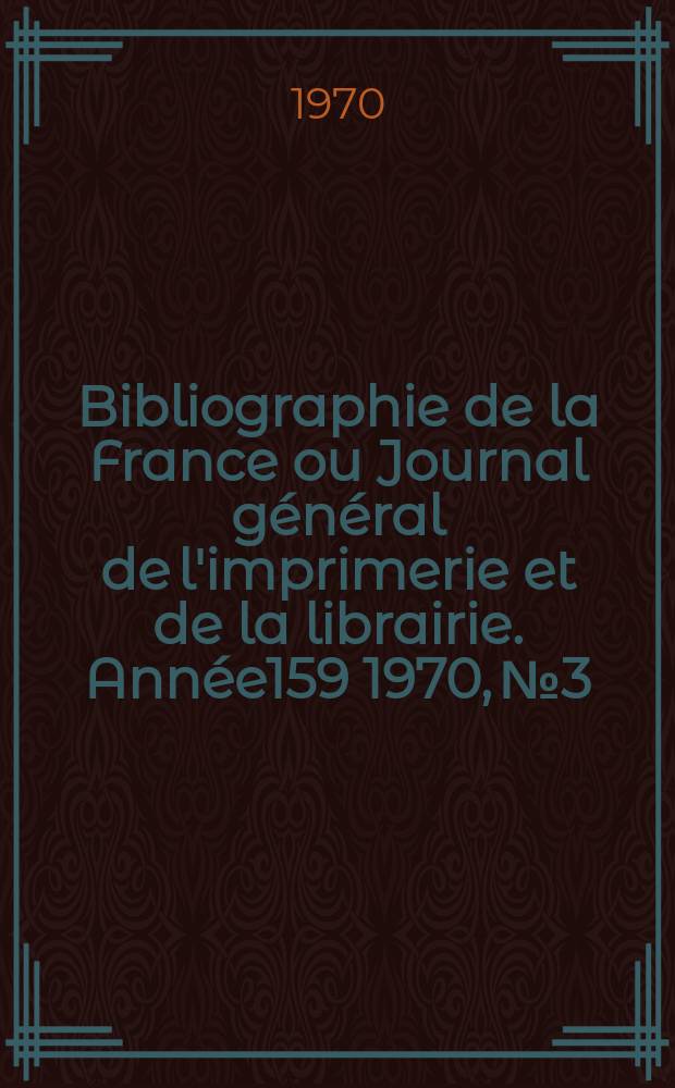 Bibliographie de la France ou Journal général de l'imprimerie et de la librairie. Année159 1970, №3